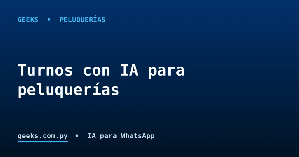 Automatizá tu peluquería, barbería o centro de estética: turnos por WhatsApp con IA