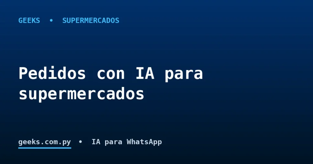 Automatizá tu supermercado o despensa: pedidos por WhatsApp con IA y delivery a domicilio