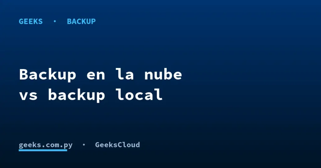 Backup en la nube vs backup local: ¿cuál conviene?