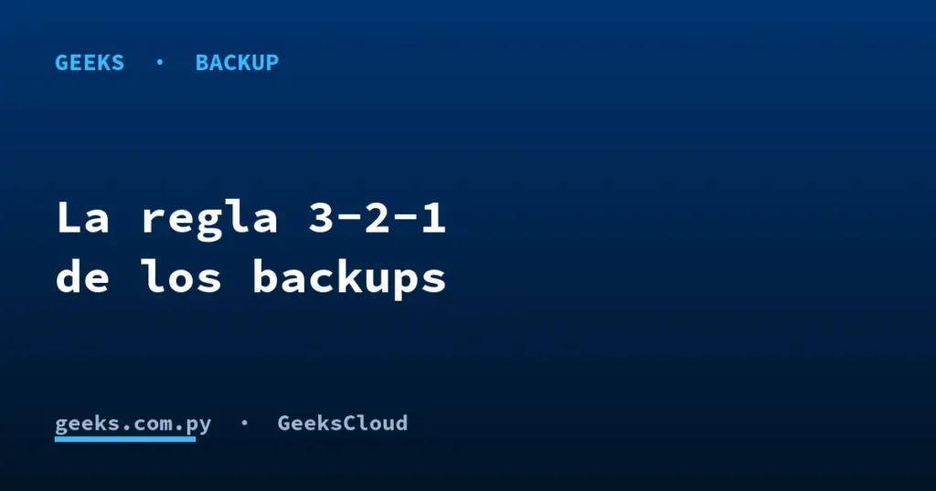 La regla 3-2-1 de backups: la fórmula para no perder tus datos