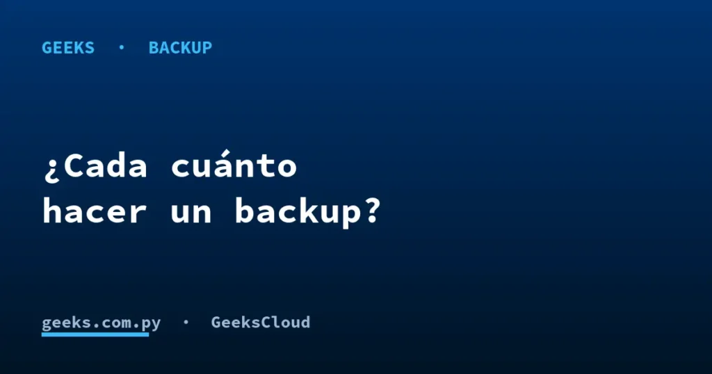 ¿Cada cuánto hay que hacer un backup?
