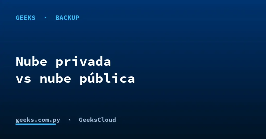 Nube privada vs nube pública: dónde guardar los datos de tu empresa
